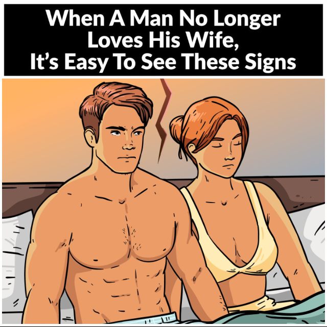 When a man no longer loves his wife, it’s easy to see these signs